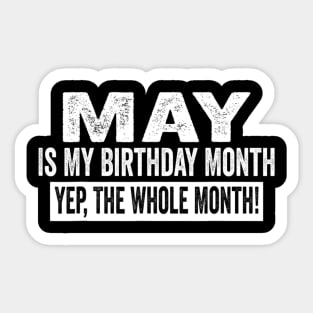 May Is My Birthday Month Yep The Whole Month birthday party Sticker